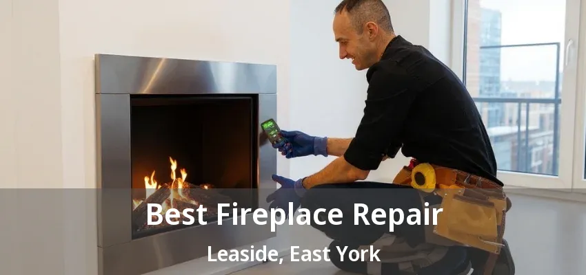 Best Fireplace Repair Leaside, East York - ON Best Fireplace Repair Leaside, East York - ON