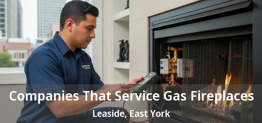 Companies That Service Gas Fireplaces Leaside, East York - ON Companies That Service Gas Fireplaces Leaside, East York - ON