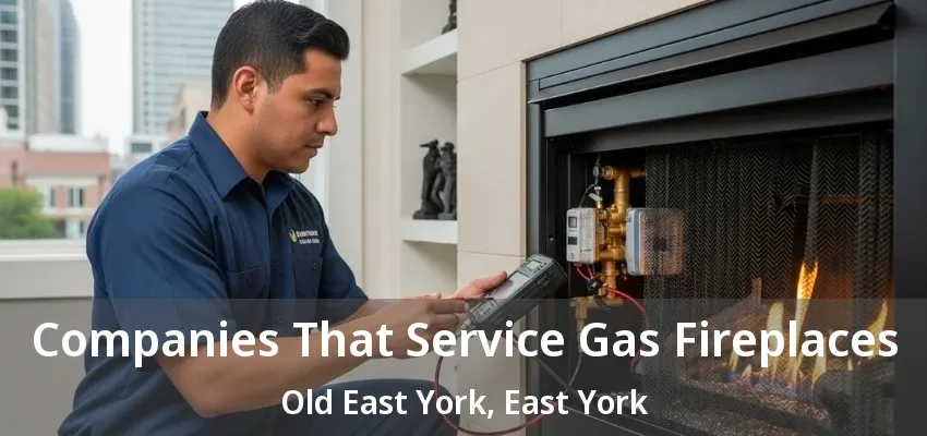 Companies That Service Gas Fireplaces Old East York, East York - ON Companies That Service Gas Fireplaces Old East York, East York - ON