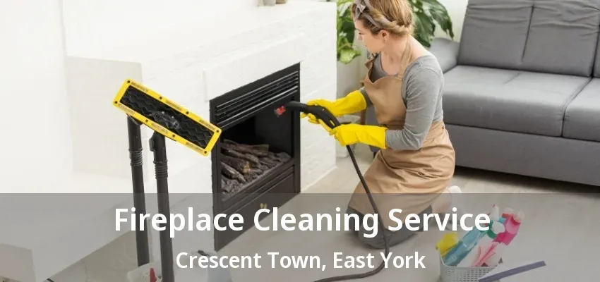 Fireplace Cleaning Service Crescent Town, East York - ON
