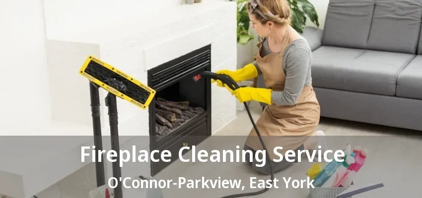 Fireplace Cleaning Service O'Connor-Parkview, East York - ON Fireplace Cleaning Service O'Connor-Parkview, East York - ON
