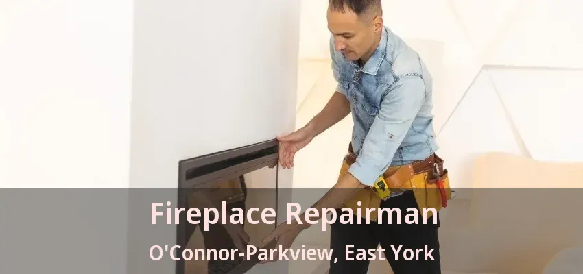 Fireplace Repairman O'Connor-Parkview, East York - ON Fireplace Repairman O'Connor-Parkview, East York - ON