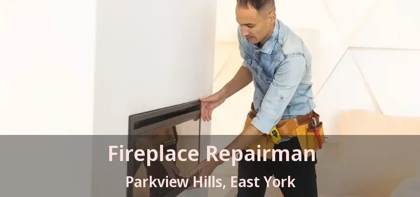 Fireplace Repairman Parkview Hills, East York - ON Fireplace Repairman Parkview Hills, East York - ON