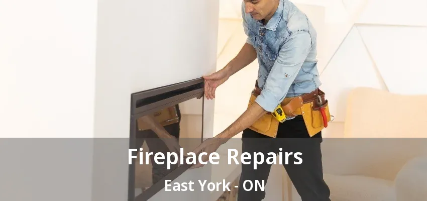 Fireplace Repairs East York - ON Fireplace Repairs East York - ON