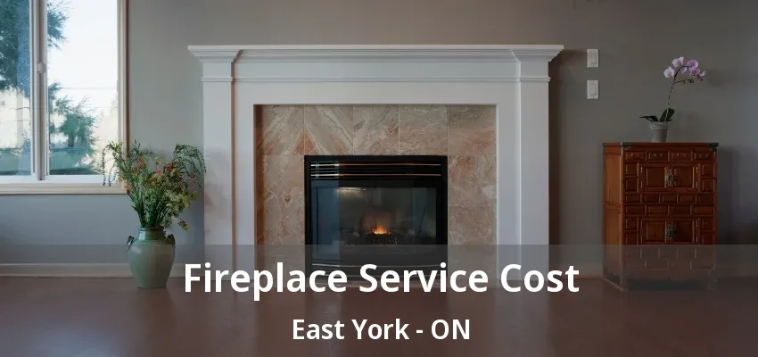 Fireplace Service Cost East York - ON
