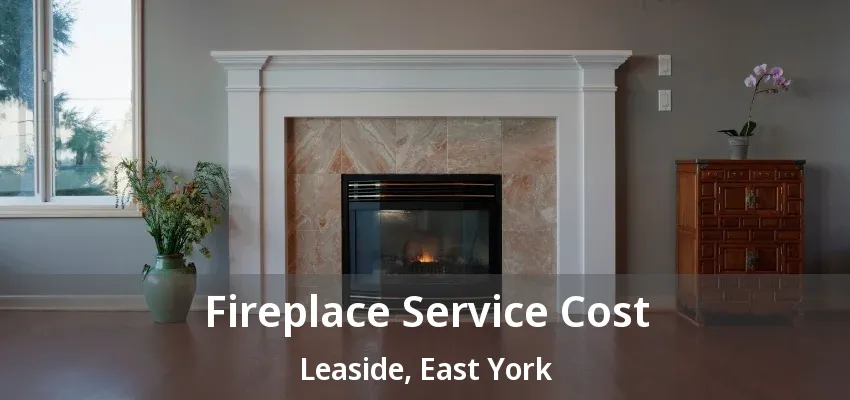 Fireplace Service Cost Leaside, East York - ON