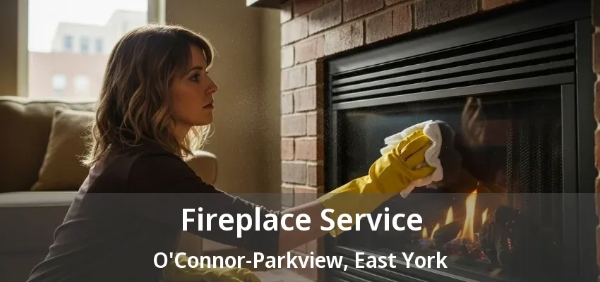 Fireplace Service O'Connor-Parkview, East York - ON Fireplace Service O'Connor-Parkview, East York - ON