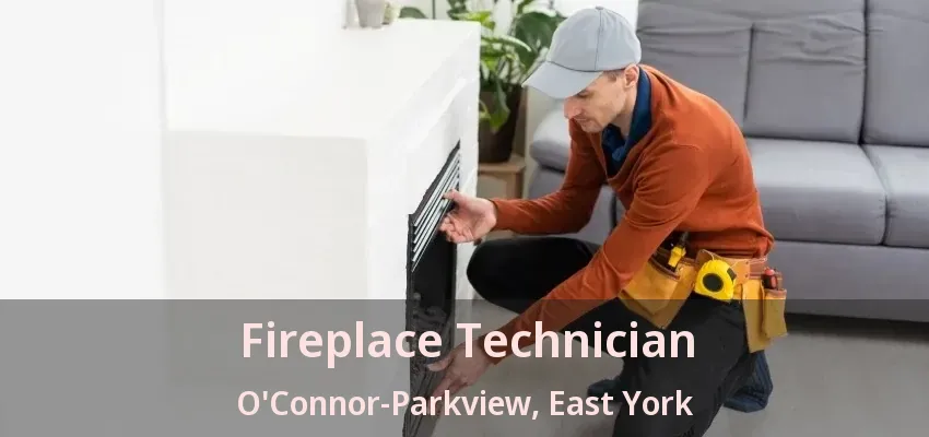 Fireplace Technician O'Connor-Parkview, East York - ON Fireplace Technician O'Connor-Parkview, East York - ON
