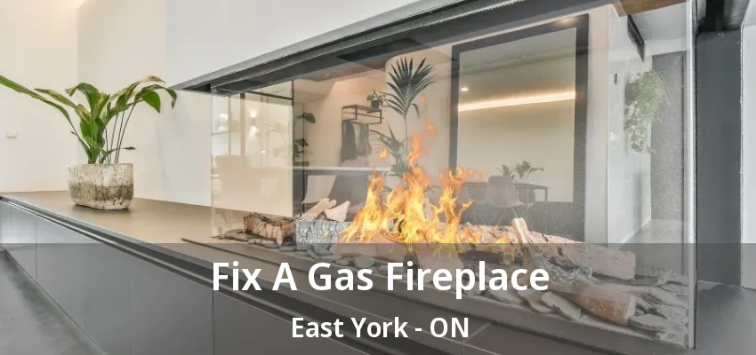 Fix A Gas Fireplace East York - ON