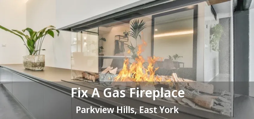 Fix A Gas Fireplace Parkview Hills, East York - ON