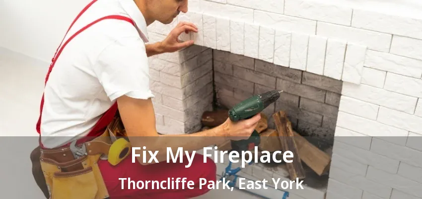 Fix My Fireplace Thorncliffe Park, East York - ON