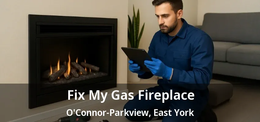Fix My Gas Fireplace O'Connor-Parkview, East York - ON Fix My Gas Fireplace O'Connor-Parkview, East York - ON