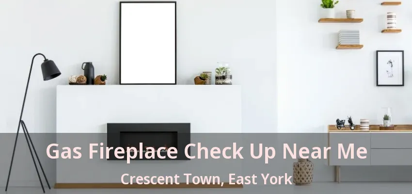 Gas Fireplace Check Up Near Me Crescent Town, East York - ON