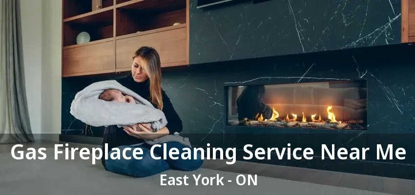 Gas Fireplace Cleaning Service Near Me East York - ON