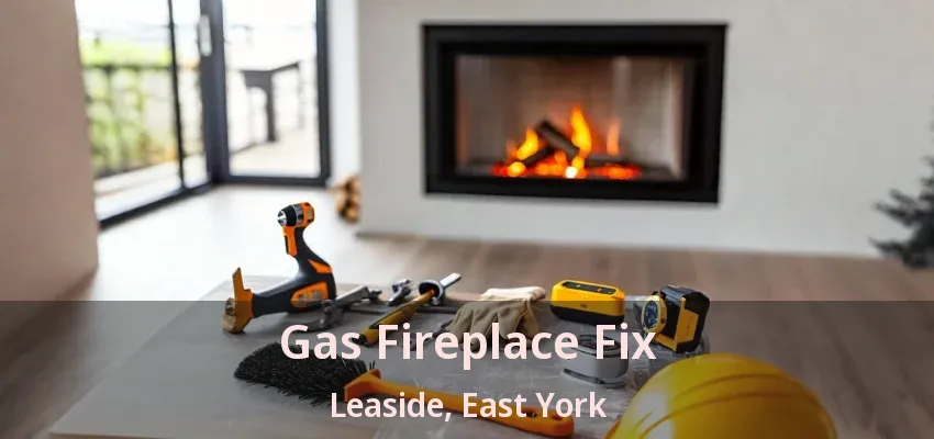 Gas Fireplace Fix Leaside, East York - ON Gas Fireplace Fix Leaside, East York - ON
