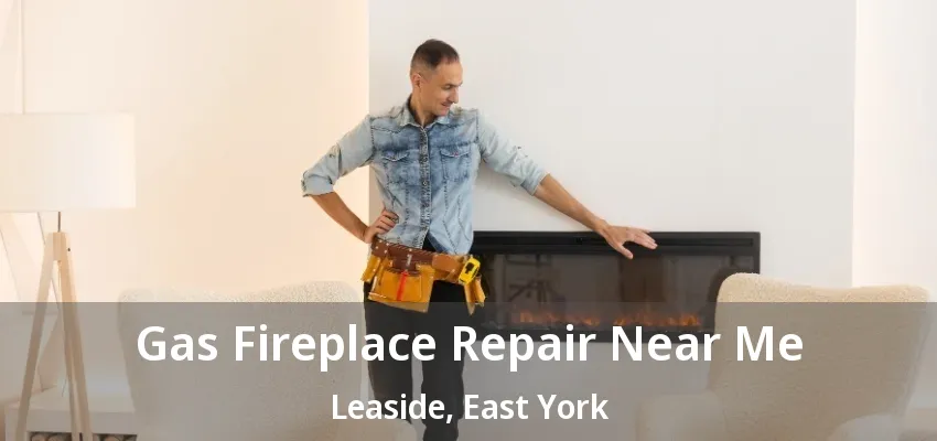 Gas Fireplace Repair Near Me Leaside, East York - ON Gas Fireplace Repair Near Me Leaside, East York - ON
