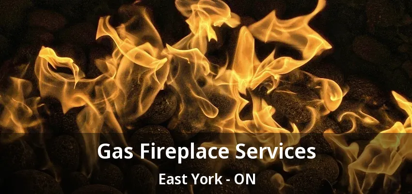 Gas Fireplace Services East York - ON