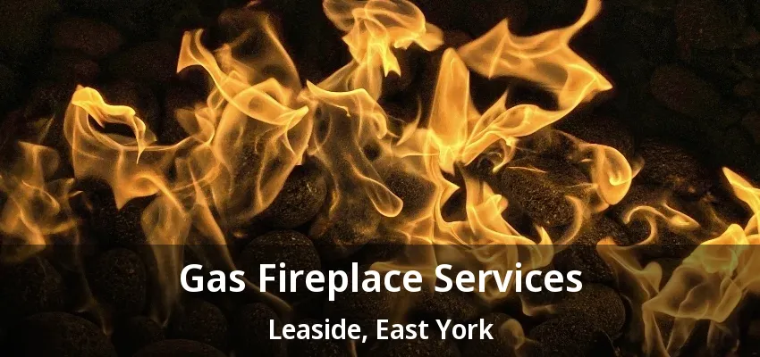 Gas Fireplace Services Leaside, East York - ON Gas Fireplace Services Leaside, East York - ON