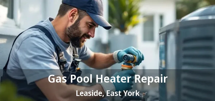 Gas Pool Heater Repair Leaside, East York - ON