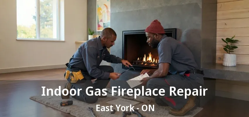 Indoor Gas Fireplace Repair East York - ON