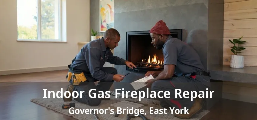 Indoor Gas Fireplace Repair Governor's Bridge, East York - ON