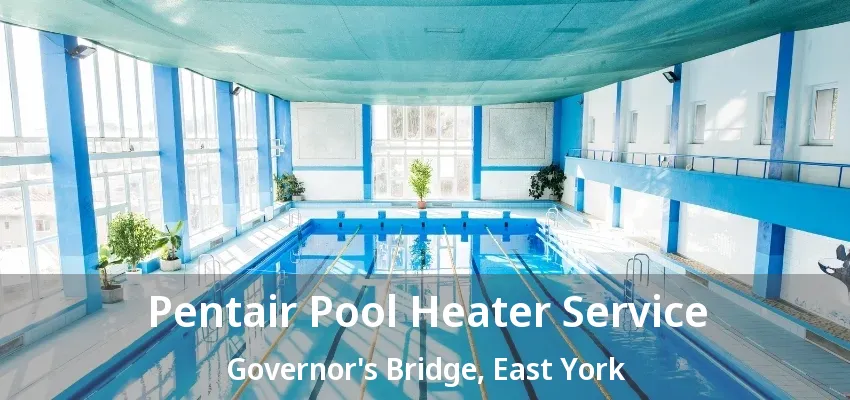 Pentair Pool Heater Service Governor's Bridge, East York - ON