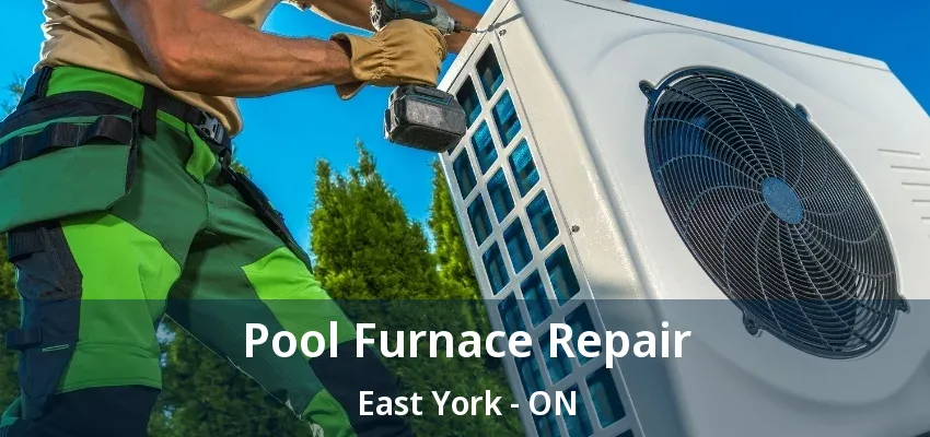 Pool Furnace Repair East York - ON