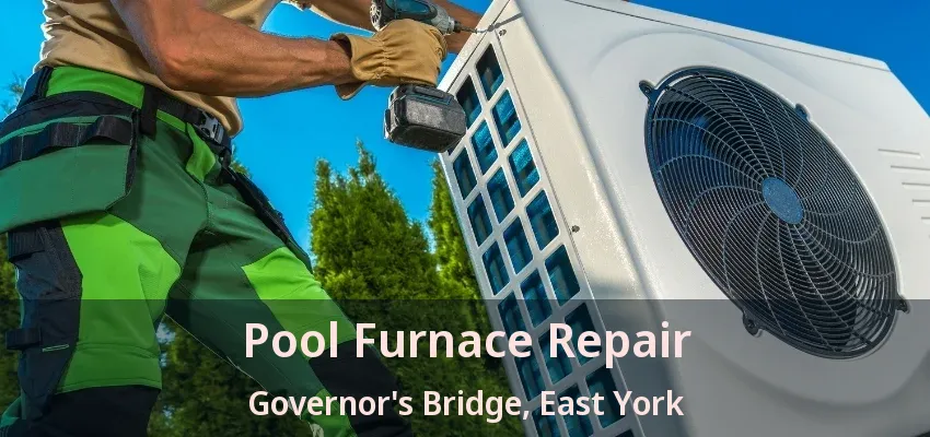 Pool Furnace Repair Governor's Bridge, East York - ON