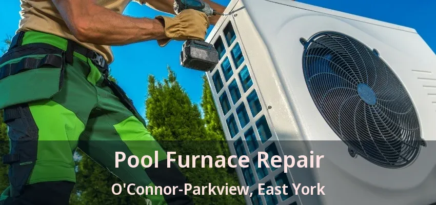 Pool Furnace Repair O'Connor-Parkview, East York - ON