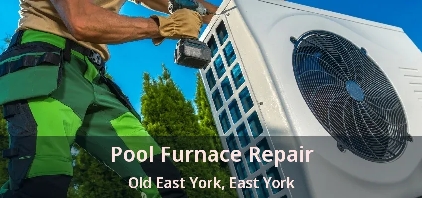 Pool Furnace Repair Old East York, East York - ON