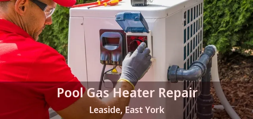 Pool Gas Heater Repair Leaside, East York - ON