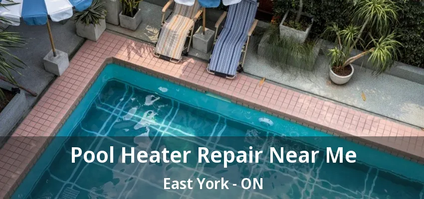 Pool Heater Repair Near Me East York - ON Pool Heater Repair Near Me East York - ON