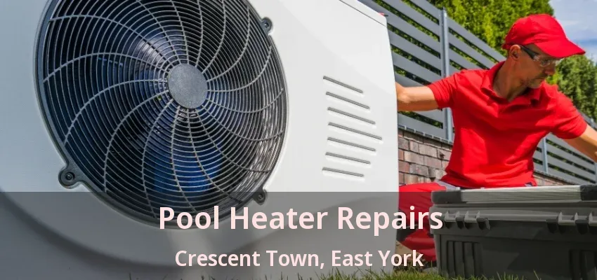 Pool Heater Repairs Crescent Town, East York - ON