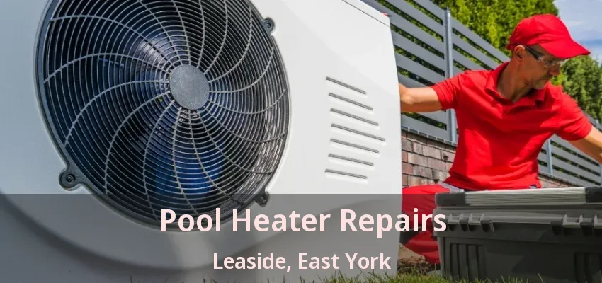 Pool Heater Repairs Leaside, East York - ON