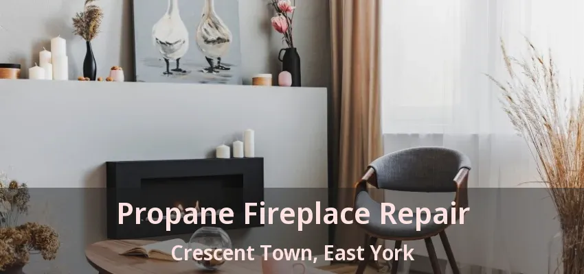 Propane Fireplace Repair Crescent Town, East York - ON
