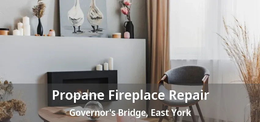 Propane Fireplace Repair Governor's Bridge, East York - ON Propane Fireplace Repair Governor's Bridge, East York - ON