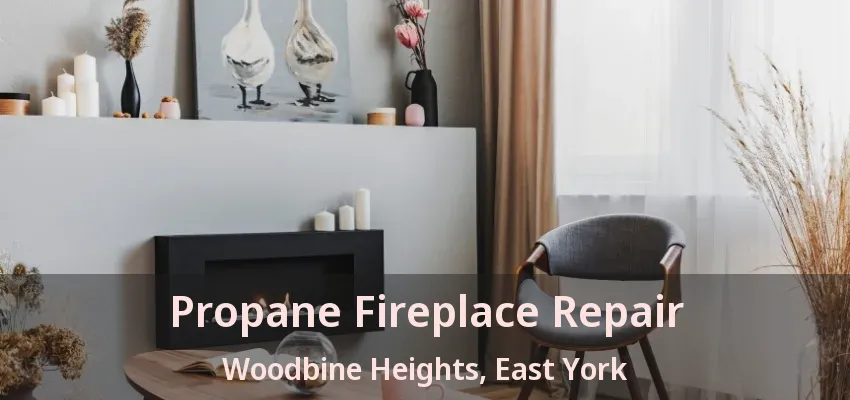 Propane Fireplace Repair Woodbine Heights, East York - ON