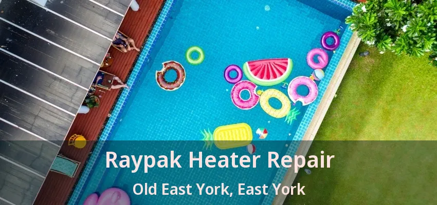 Raypak Heater Repair Old East York, East York - ON