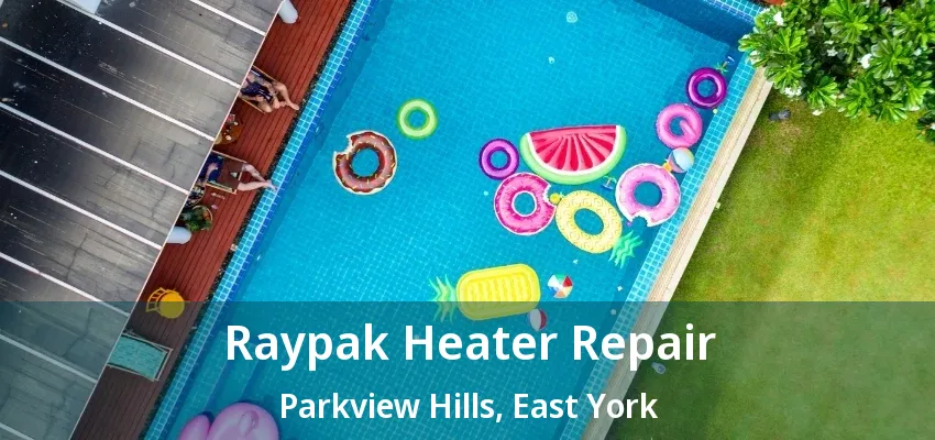 Raypak Heater Repair Parkview Hills, East York - ON Raypak Heater Repair Parkview Hills, East York - ON