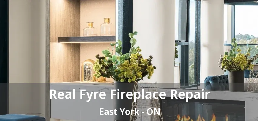 Real Fyre Fireplace Repair East York - ON Real Fyre Fireplace Repair East York - ON