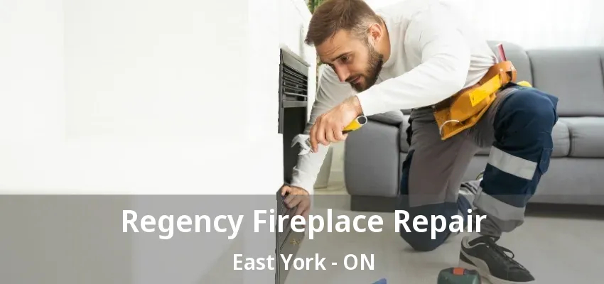 Regency Fireplace Repair East York - ON