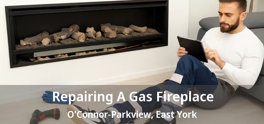 Repairing A Gas Fireplace O'Connor-Parkview, East York - ON