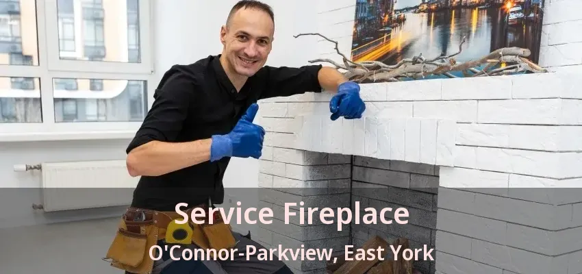 Service Fireplace O'Connor-Parkview, East York - ON Service Fireplace O'Connor-Parkview, East York - ON