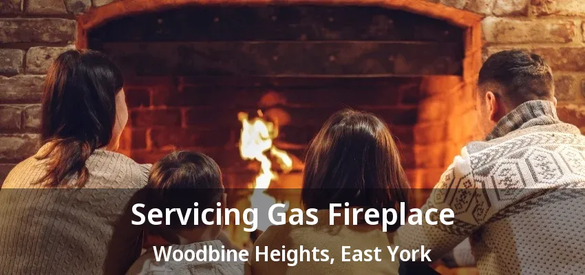Servicing Gas Fireplace Woodbine Heights, East York - ON