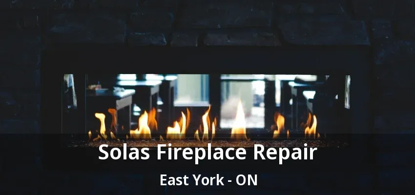 Solas Fireplace Repair East York - ON