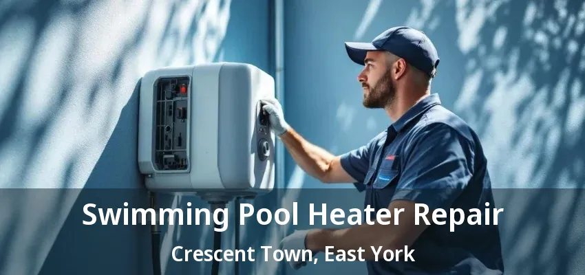 Swimming Pool Heater Repair Crescent Town, East York - ON Swimming Pool Heater Repair Crescent Town, East York - ON