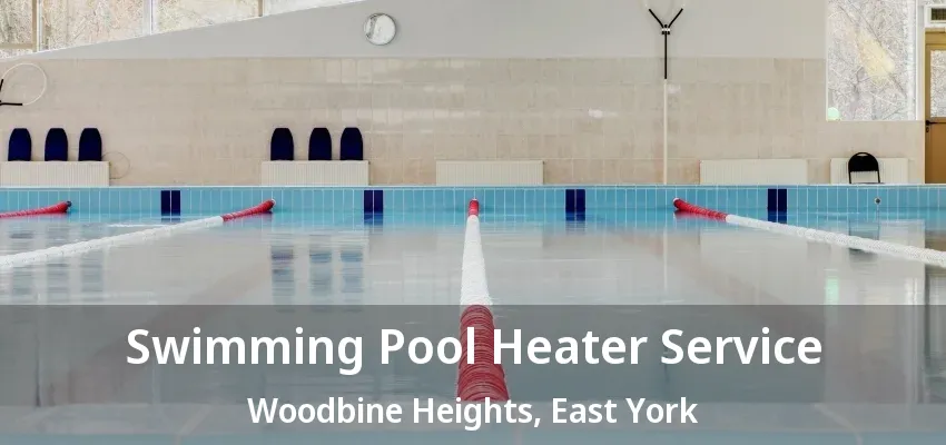 Swimming Pool Heater Service Woodbine Heights, East York - ON Swimming Pool Heater Service Woodbine Heights, East York - ON