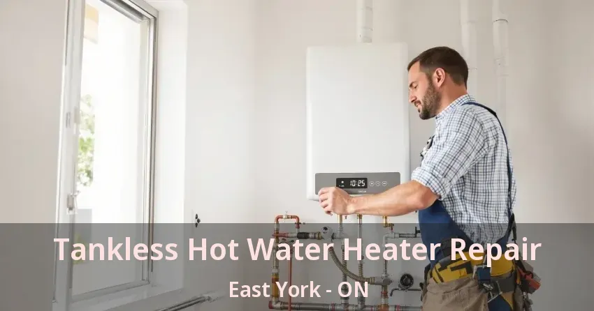 Tankless Hot Water Heater Repair East York - ON Tankless Hot Water Heater Repair East York - ON
