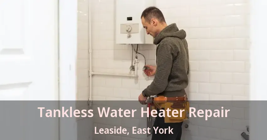 Tankless Water Heater Repair Leaside, East York - ON Tankless Water Heater Repair Leaside, East York - ON