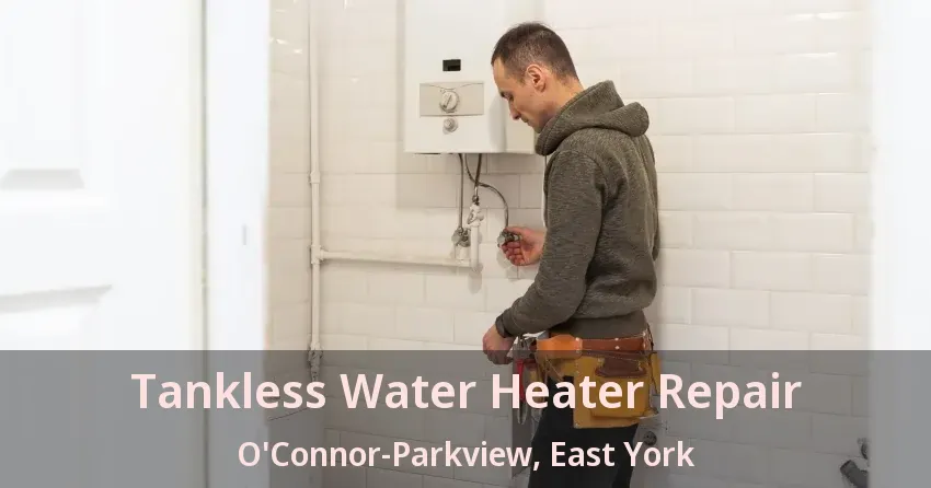 Tankless Water Heater Repair O'Connor-Parkview, East York - ON Tankless Water Heater Repair O'Connor-Parkview, East York - ON